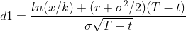 d1=\frac{ln(x/k)+(r+\sigma ^2/2)(T-t)}{\sigma \sqrt{T-t}}